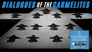 The most Catholic opera: Dialogues of the Carmelites w/ Robert Reilly | Catholic Culture Podcast 152