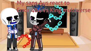 My sans Aus react to Error 404 vs King multiverse|| undertale Au