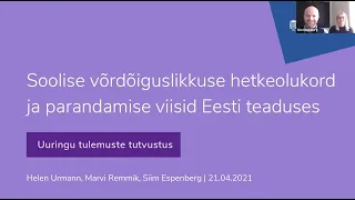 Uuringu "Soolise võrdõiguslikkuse hetkeolukord ja parandamise viisid Eesti teaduses" tutvustus