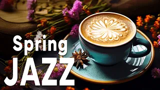Spring Jazz 🌺☕ Happy Coffee Jazz Music and Bossa Nova Sweet January to Relax, Work and Study