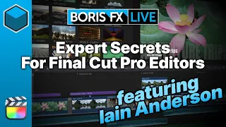Expert Secrets for Final Cut Pro Editors with Apple Training Guru Iain Anderson: Boris FX Live 025