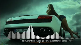 Dj Ruslanbek - Let's go New Club ( Remix 2022 ) Mix