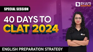 Last 40 Days CLAT 2024 English Strategy | All that needs to be done NOW | BYJU'S Exam Prep