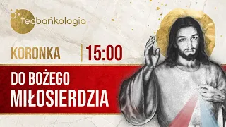 Koronka do Bożego Miłosierdzia Teobańkologia 26.07 Wtorek