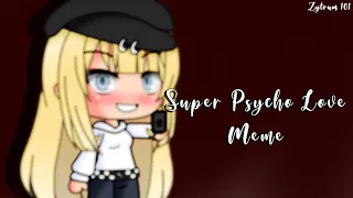 Super Psycho Love | Gacha Meme | Zytrum 101