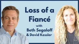 Beth Segaloff and David Kessler on loss of a Fiance
