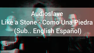 Lyrics/Letra  Audioslave - Like a Stone Como Una Piedra (Sub.. English Español)