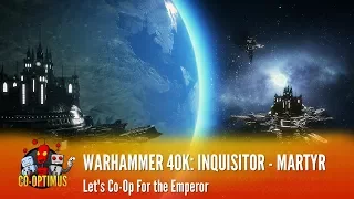 Let's Play Co-Op - Warhammer 40,000: Inquisitor - Martyr