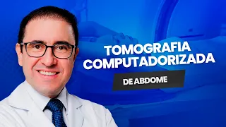 Tomografia Computadorizada de Abdômen: Indicações e Preparo