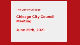 Chicago City Council Meeting - June 25th, 2021