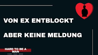 Von Ex entblockt aber keine Meldung (Kontaktsperre / Ex-zurück)