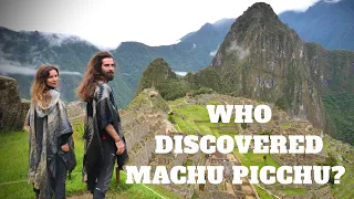 WHO discovered Machu Picchu? The LOST CITY of the Incas - Exploring Peru
