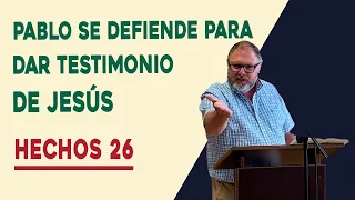 "Pablo se Defiende para Dar Testimonio de Jesús" | Hechos 26 | José Manuel Bartolomé