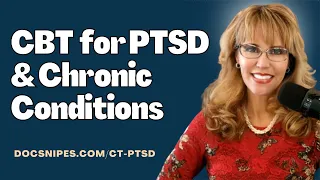 Cognitive Behavioral Therapy for PTSD, Chronic Conditions & Anxiety