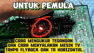 CARA MENGUKUR TEGANGAN DAN CARZ MENYALAKAN MESIN TV TANPA FLYBACK DAN TR HORIZONTAL