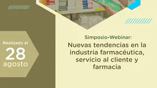 Simposio-Webinar: Nuevas tendencias en la industria farmacéutica, servicio al cliente y farmacia