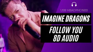 Imagine Dragons - Follow You (8D AUDIO) 🎧 [BEST VERSION]