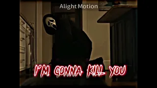 Scream edit „you're gonna die i'm gonna kill you