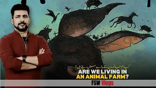 FSW Vlog | Are we living in the Animal Farm? | Faisal Warraich