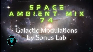 Space Ambient Mix 74 - Galactic Modulations by Sonus Lab