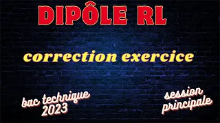 dipôle RL: correction exercice :bac technique 2023(session principale)