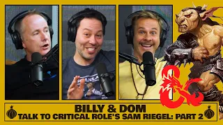 Billy & Dom Talk to Critical Role's Sam Riegel! (Part 2 of 2)