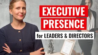 How to Develop Executive Presence for Senior Leaders & Directors