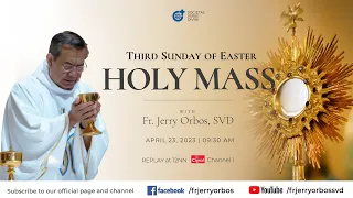 Holy Mass 9:30AM,  23 April 2023 | Third Sunday of Easter with Fr. Jerry Orbos,  SVD