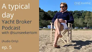 Yacht Broker Podcast | 5. A Typical Day | with SunseekerTom #Brokerpodcast #yachtbroker