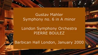 Gustav Mahler - Symphony no. 6: Pierre Boulez conducting the LSO in 2000