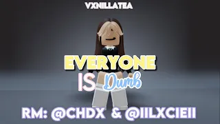 Everyone is dumb | Rm: ​⁠@CHDX_  |tweening/animations | (read desc)