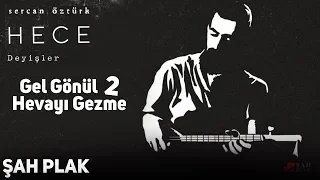 Sercan Öztürk |  Gel Gönül Hevayı Gezme -2 |  2019 Şah Plak |