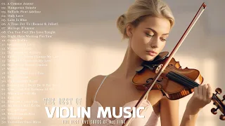 50 Beautiful Relaxing Violin Music for Stress Relief and Anxiety - The Most Popular Violin Covers