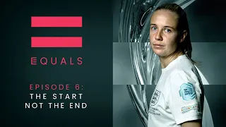 EQUALS Episode 6: The Start not the End