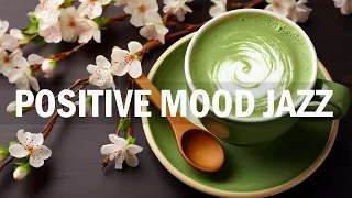 Positive Mood Spring Jazz ☕ Elegant Coffee Jazz Music & Relaxing Bossa Nova Piano for Upbeat Moods