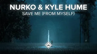 NURKO, Kyle Hume - Save Me (From Myself) [Melodic Dubstep]