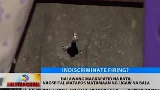 BT: Dalawang magkapatid na bata, naospital matapos matamaan ng ligaw na bala