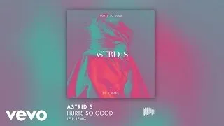 Astrid S - Hurts So Good (Le P remix)