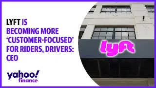 Lyft is becoming more 'customer-focused' for riders, drivers: CEO