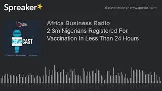 2.3m Nigerians Registered For Vaccination In Less Than 24 Hours