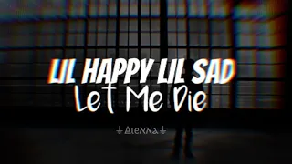 Lil happy lil sad- Let Me Die (Tradução/Legendado) Alexxa