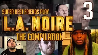 Super Best Friends Play L.A. Noire - The Compilation || Part 03