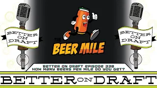 How Many Beers Per Mile Do You Get? | Better on Draft 338