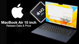 MacBook Air 15 inch Release Date and Price – M2 & M2 Pro INSIDE!!