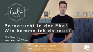 Pornosucht in der Ehe! – Wie komme ich da raus? // André Töws