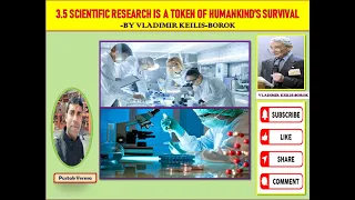 3. 5 Scientific Research is a Token of Humankind's Survival  -by Vladimir Keilis Borok/ Class 11