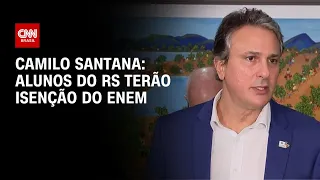 Camilo Santana: Alunos do RS terão isenção do Enem | CNN ARENA