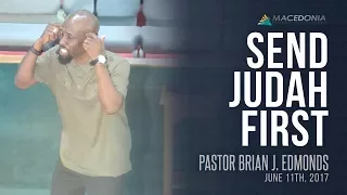 Send Judah First (June 11th, 2017) - Pastor Brian J. Edmonds