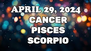 👑APRIL 29, 2024✨ CANCER♋ PISCES♓ SCORPIO♏ DAILY GABAY