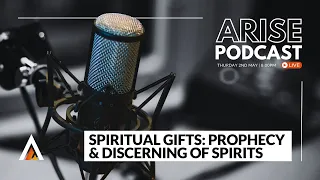 Arise Podcast | Spiritual Gifts and The Church | Part 3